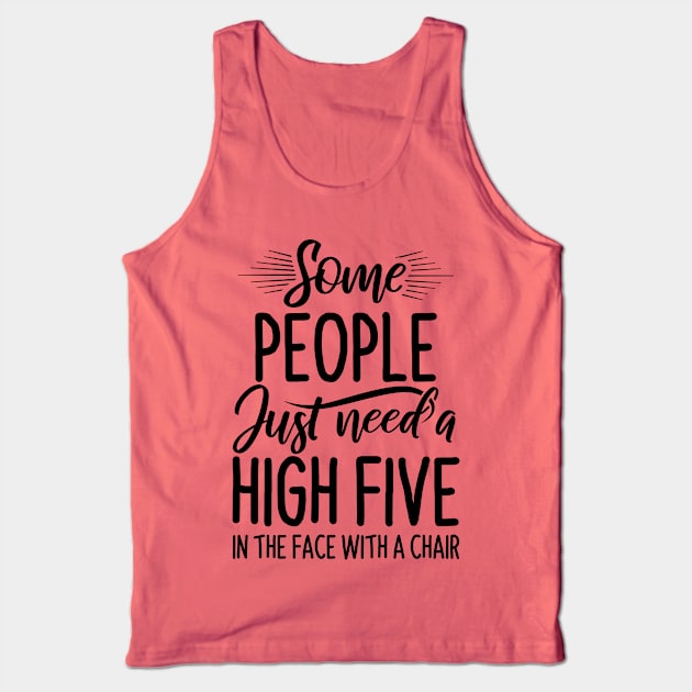 Funny Saying - Some People Just Need High Five Tank Top by stonefruit